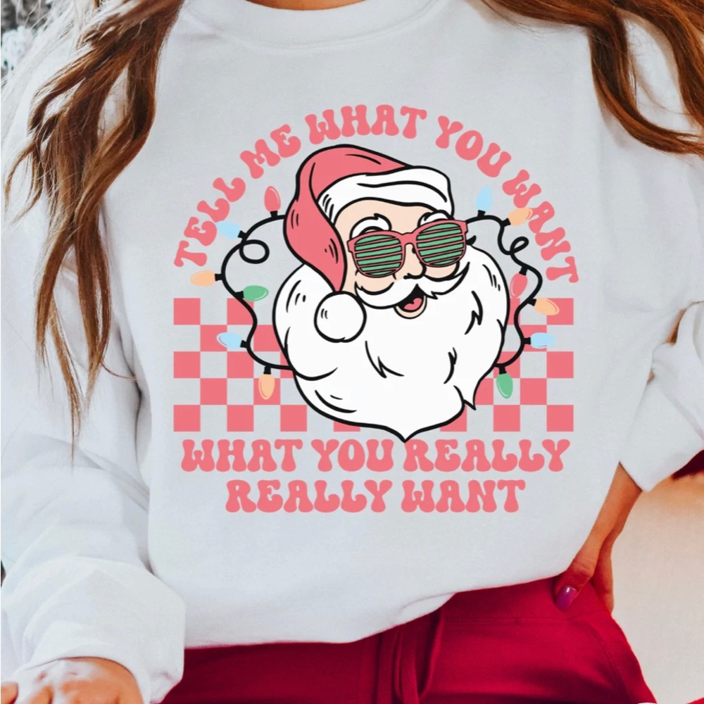 Tell me what you want Santa sweatshirt